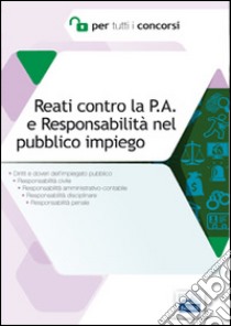 Reati contro la P.A. e responsabilità nel pubblico impiego. Diritti e doveri dell'impiegato pubblico libro di Niccoli Aldo; Caccavale Fabrizio