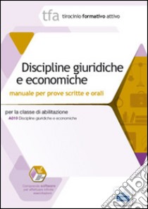 Discipline giuridiche ed economiche. Manuale per le prove scritte e orali classe A019. Con software di simulazione libro