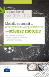 Metodi e strumenti per l'insegnamento e l'apprendimento delle scienze motorie. I quaderni della didattica libro di Secli Paolo; Ceciliani Andrea