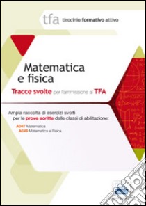 11 TFA. Matematica e fisica. Prova scritta per le classi A038, A047, A049 libro