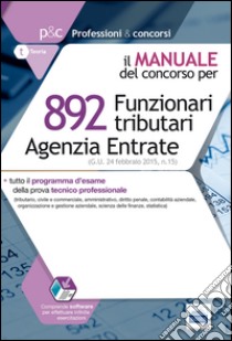 892 funzionari tributari. Agenzia delle entrate. Manuale completo per la prova oggettiva tecnico-professionale. Con software di simulazione libro