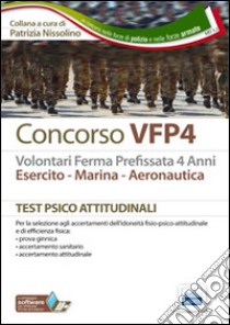 Concorso VFP4. Esercito, marina, aeronautica. I test psicoattitudinali.. Con software di simulazione libro di Nissolino P. (cur.)