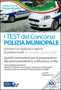 I test del concorso polizia municipale. Quesiti commentati per la preparazione alle prove preselettive e scritte libro di Nissolino P. (cur.)