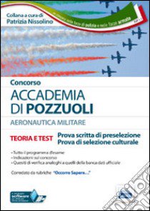 Concorso Accademia Puzzuoli. Allievi ufficiali nella aeronautica militare. Teoria e test per le prove di preselezione.. Con software di simulazione libro di Nissolino P. (cur.)