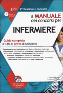 Il manuale dei concorsi per infermiere. Guida completa a tutte le prove di selezione. Con aggiornamento online libro di Caruso Rosario; Pittella Francesco