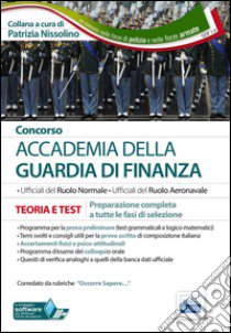 Concorso Accademia della Guardia di Finanza. Teoria e test. Preparazione completa a tutte le fasi di selezione. Con software di simulazione libro di Nissolino Patrizia