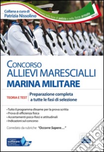 Concorso allievi marescialli Marina Militare. Teoria e test. Preparazione completa a tutte le fasi di selezione. Con software di simulazione libro di Nissolino P. (cur.)