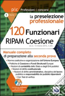 120 Funzionari RIPAM Coesione. Manuale completo di preparazione alla seconda prova libro