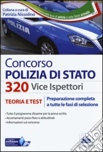 Concorso 320 Viceispettori Polizia di Stato. Teoria e test per la preparazione completa a tutte le prove di selezione. Con espansione online libro