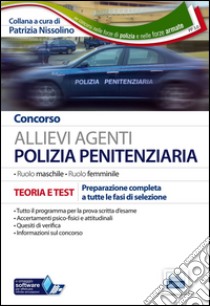 Concorso allievi agenti polizia penitenziaria. Teoria e test per la preparazione a tutte le prove... Ruolo maschile e femminile. Con software di simulazione libro di Nissolino P. (cur.)