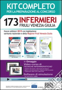 173 infermieri Friuli Venezia Giulia. Kit per tutte le prove del concorso libro