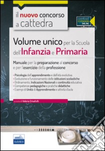 Volume unico per la scuola dell'infanzia e primaria. Manuale per la preparazione al concorso e per l'esercizio della professione. Con espansione online libro di De Robertis Francesca