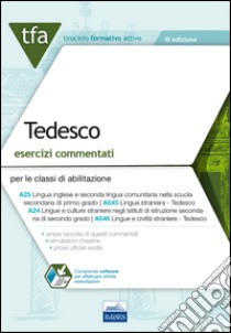 7 TFA. Tedesco. Esercizi commentati per le classi A25, A545, A24, A546. Con software di simulazione libro