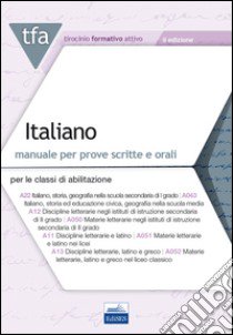 TFA. Italiano. Manuale per le prove scritte e orali classi A22, A12, A11, A13. Con software di simulazione libro di De Robertis F. (cur.)