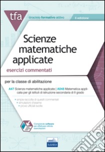 22 TFA. Scienze matematiche applicate. Esercizi commentati per la classe A47 (A048). Con software di simulazione libro