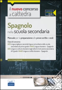 CC 4/50 Spagnolo nella scuola secondaria. Manuale per la preparazione alle prove scritte e orali. Classi di concorso: A25, A445, A24, A446. Con espansione online libro di Carlevalis L. (cur.)