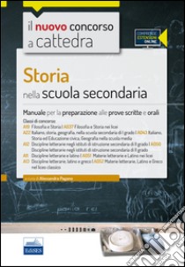 Storia nella scuola secondaria. Manuale per le prove scritte e orali del concorso a cattedra classi A19, A22, A12, A11, A13. Con espansione online libro di Pagano Alessandra; Colonna Roberto; Foliti Claudio