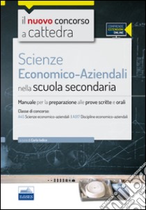 Il nuovo concorso a cattedra. Classe A45 (A017) scienze economico-aziendali. Manuale per la preparazione alle prove scritte e orali. Con espasione online libro di Iodice C. (cur.)