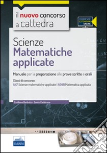 CC 4/57 scienze matematiche appicate. Manuale per la preparazione alle prove scritte e orali. Classi di concorso: A47, A048. Con espansione online libro di Barbuto Emiliano; Calabrese Santo