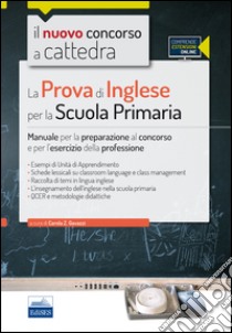 Il nuovo concorso a cattedra. La prova di inglese per la scuola primaria. Manuale per la preparazione al concorso e per l'esercizio.. Con espansione online libro di Gavazzi Carola Z.; Giménez Warren Melante; Pelegatta Rosanna