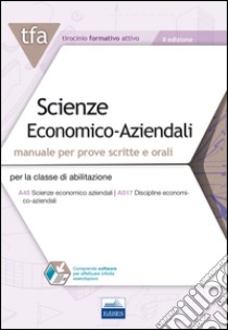 TFA. Scienze economico-aziendali. Manuale per prove scritte e orali per la classe di abilitazione A45, A017. Con software di simulazione libro di Iodice C. (cur.)