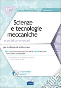 E17 TFA. Scienze e tecnologie meccaniche. Esercizi commentati. Per la classe di abilitazione A42, A020. Con software di simulazione libro di Biffaro Cataldo Vincenzo; Rescigno Olimpia; Labile Rosalba