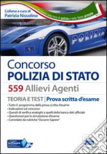 Concorso 559 allievi agenti Polizia di Stato. Manuale teoria e test per la prova scritta d'esame. Con espansione online libro di Nissolino P. (cur.)