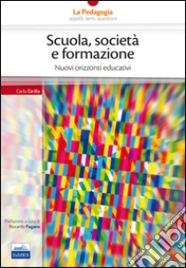 Scuola, società formazione. Nuovi orizzonti educativi libro di Cirillo Carla