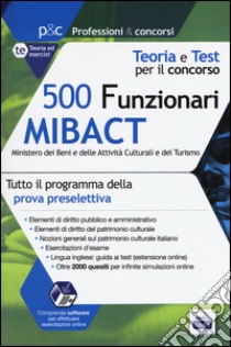 500 funzionari Mibact ministero dei beni e delle attività culturali e del turismo. Teoria e test per il concorso. Con software di simulazione libro