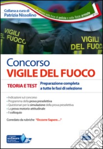 Concorso vigile del fuoco. Teoria e test. Preparazione completa a tutte le fasi di selezione. Con software di simulazione libro