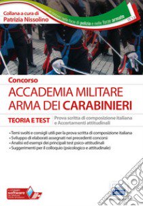 Concors Accademia militare. Arma dei Carabinieri. Teoria e test. Prova scritta di composizione italiana e accertamenti attitudinali. Con software di simulazione libro di Nissolino P. (cur.)