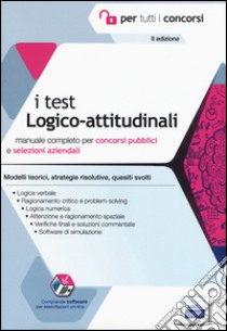 I test logico-attitudinali. Manuale completo per concorsi pubblici e selezioni aziendali. Con software di simulazione libro di Barbuto E. (cur.); Biancalani F. (cur.)