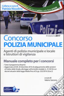 Concorso polizia municipale. Agenti di polizia municipale e locale e istruttori di vigilanza. Manuale completo per i concorsi. Con software di simulazione libro di Sarcone V. (cur.)