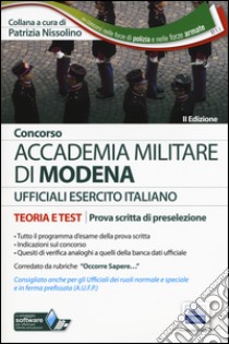 Accademia militare di Modena. Esercito italiano. Teoria e test per la prova scritta di preselezione. Con software di simulazione libro di Nissolino P. (cur.)