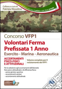 Concorso VFP1. Accertamenti psico-fisici e attitudinali. Volontari in ferma prefissata di 1 anno. Esercito, marina, aeronautica. Con software di simulazione libro di Nissolino P. (cur.)