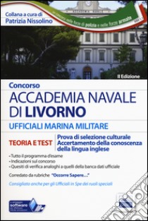 Concorso Accademia Navale di Livorno. Marina militare. Teoria e test per la prova di selezione culturale e di accertamento della conoscenza della lingua inglese. Con software di simulazione libro di Nissolino P. (cur.)