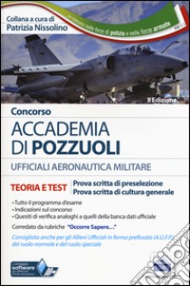 Concorso Accademia di Pozzuoli. Aeronautica Militare. Teoria e test per le prove di preselezione. Con software di simulazione libro di Nissolino P. (cur.)