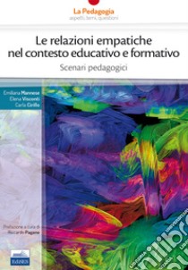 Le relazioni empatiche nel contesto educativo e formativo. Scenari pedagogici libro di Mannese Emiliana; Visconti Elena; Cirillo Carla