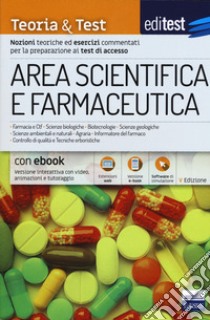 EdiTEST. Area scientifica e farmaceutica. Teoria & test. Nozioni teoriche ed esercizi commentati per la preparazione ai test di accesso. Con software di simulazione libro