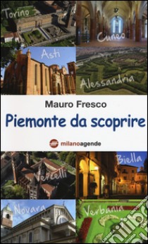 Piemonte da scoprire libro di Fresco Mauro