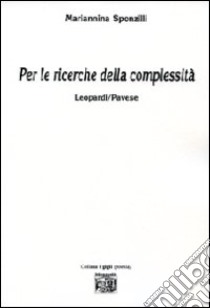 Per le ricerche della complessità Leopardi/Pavese libro di Sponzilli Mariannina