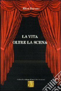 La vita oltre la scena libro di Barone Elisa