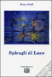 Spiragli di luce libro di Guidi Elena