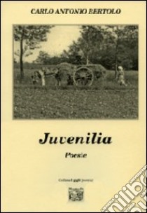 Juvenilia libro di Bertolo Carlo A.