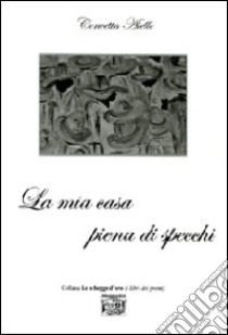 La mia casa piena di specchi libro di Aiello Concetta