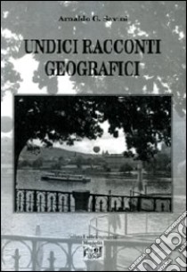 Undici racconti geografici libro di Savini Arnaldo G.