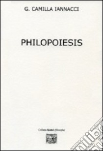 Philopoiesis libro di Iannacci G. Camilla