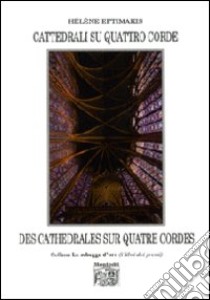 Cattedrali su quattro c0rde-Des cathédrales sur quatre cordes. Ediz. bilingue libro di Eftimakis Hélène