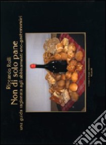 Non di solo pane. Una guida ragionata agli abbinamenti eno-gastronomici libro di Rolli Riccardo