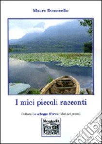 I miei piccoli racconti libro di Domenella Mauro